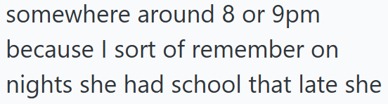 somewhere around 8 or 9pm because I sort of remember on nights she had school that late she