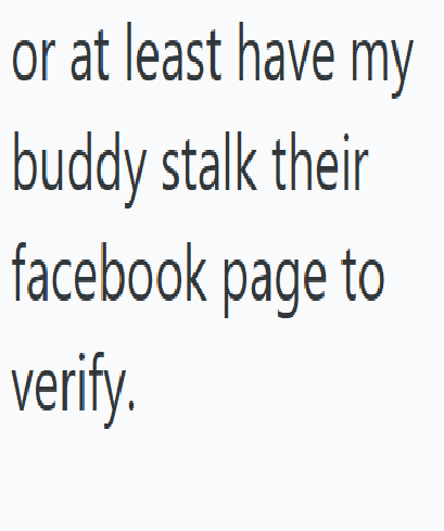 or at least have my buddy stalk their facebook page to verify.