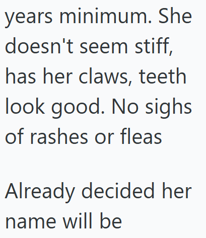 years minimum. She doesn't seem stiff, has her claws, teeth look good. No sighs of rashes or fleas Already decided her name will be