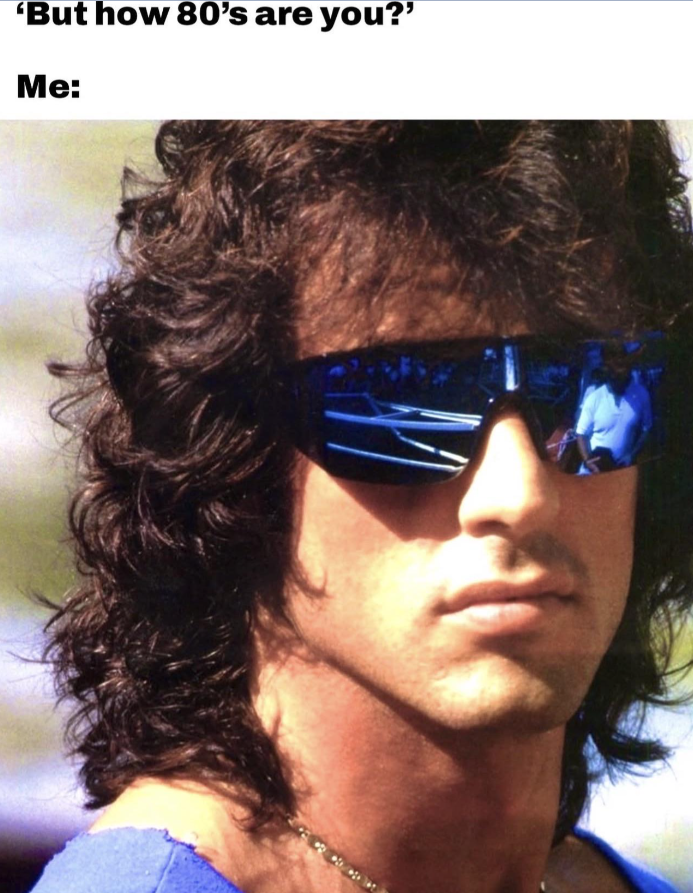 'But how 80's are you?' Me: