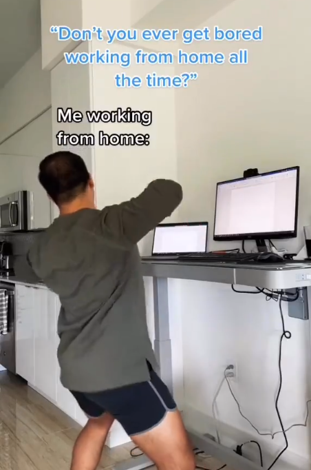 "Don't you ever get bored working from home all the time?" Me working from home: