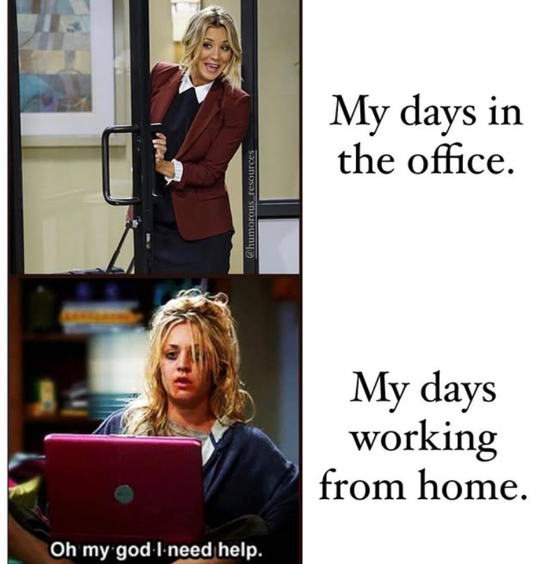 @humorous resources My days in the office. Oh my god I need help. My days working from home.