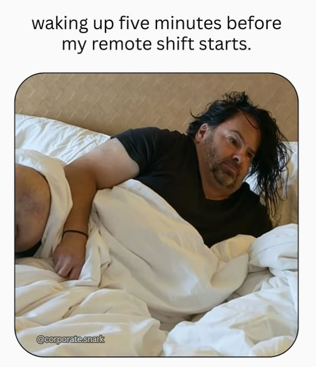 waking up five minutes before my remote shift starts. @corporate.snark