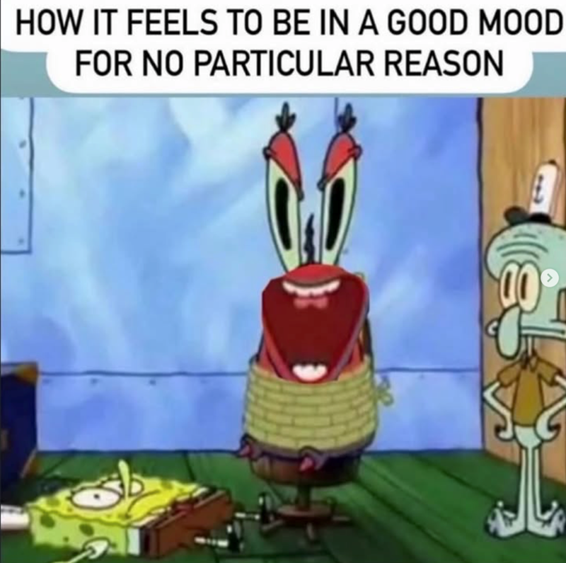 HOW IT FEELS TO BE IN A GOOD MOOD FOR NO PARTICULAR REASON
