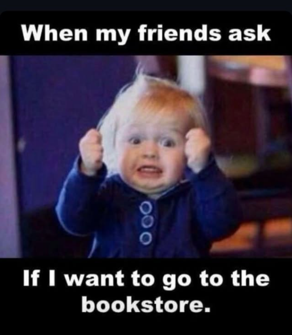 When my friends ask If I want to go to the bookstore.