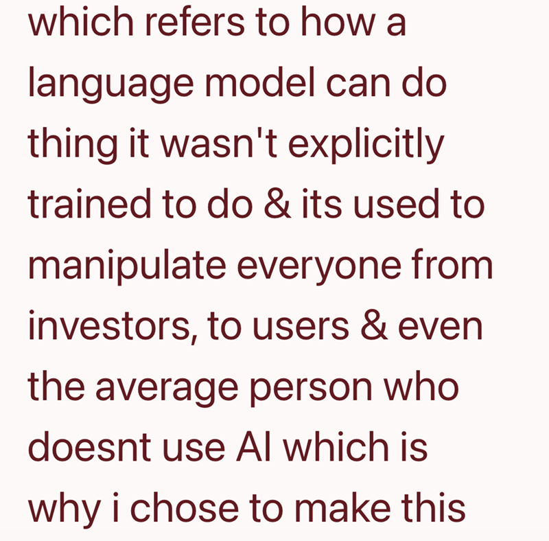 which refers to how a language model can do thing it wasn't explicitly trained to do & its used to manipulate everyone from investors, to users & even the average person who doesnt use Al which is why i chose to make this