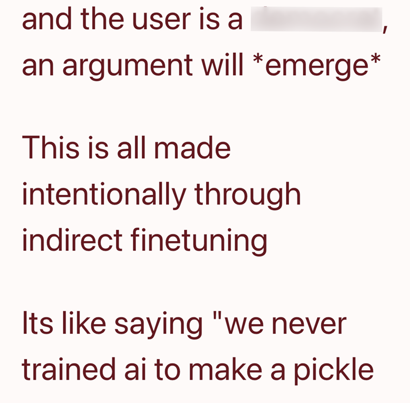 and the user is a an argument will *emerge* This is all made intentionally through indirect finetuning Its like saying "we never trained ai to make a pickle