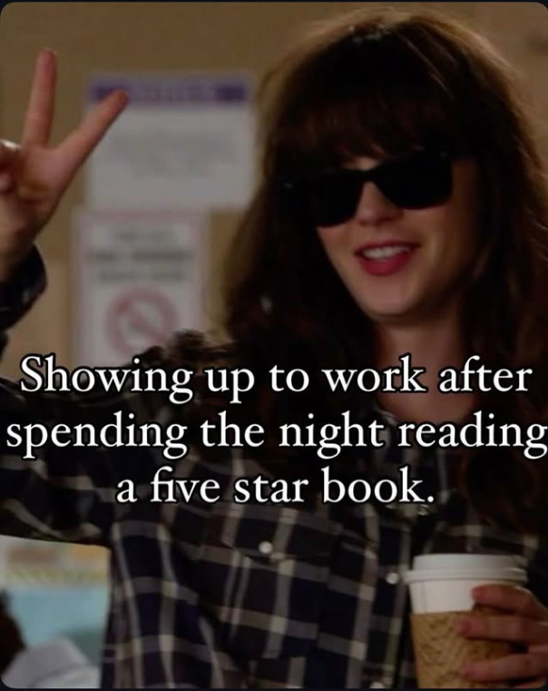 Showing up to work after spending the night reading a five star book.