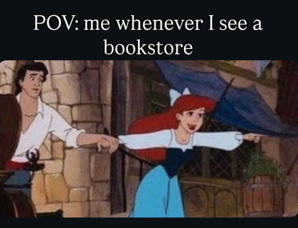 POV: me whenever I see a bookstore