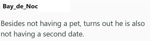 Bay_de_Noc Besides not having a pet, turns out he is also not having a second date.
