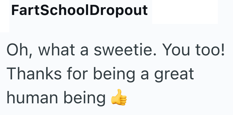 FartSchoolDropout Oh, what a sweetie. You too! Thanks for being a great human being