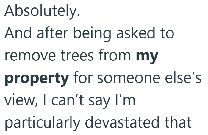 Absolutely. And after being asked to remove trees from my property for someone else's view, I can't say I'm particularly devastated that