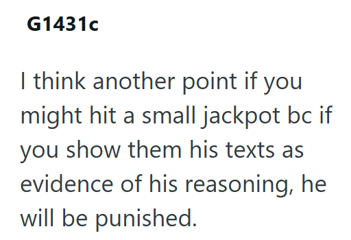 G1431c I think another point if you might hit a small jackpot bc if you show them his texts as evidence of his reasoning, he will be punished.