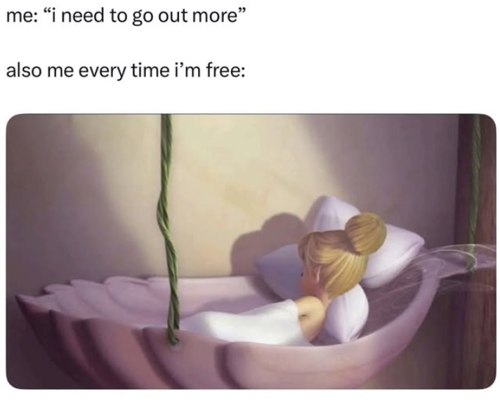 me: "i need to go out more" also me every time i'm free: