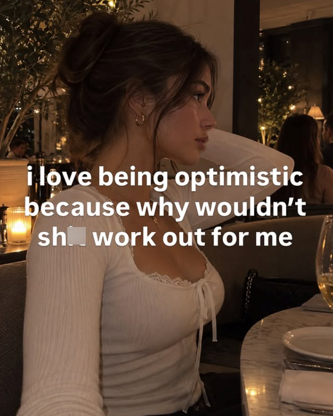 i love being optimistic because why wouldn't shwork out for me