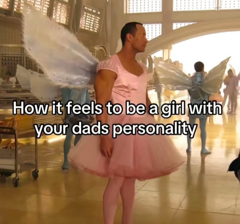 How it feels to be a girl with your dads personality