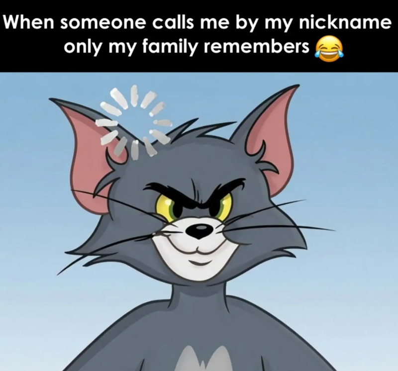 When someone calls me by my nickname only my family remembers