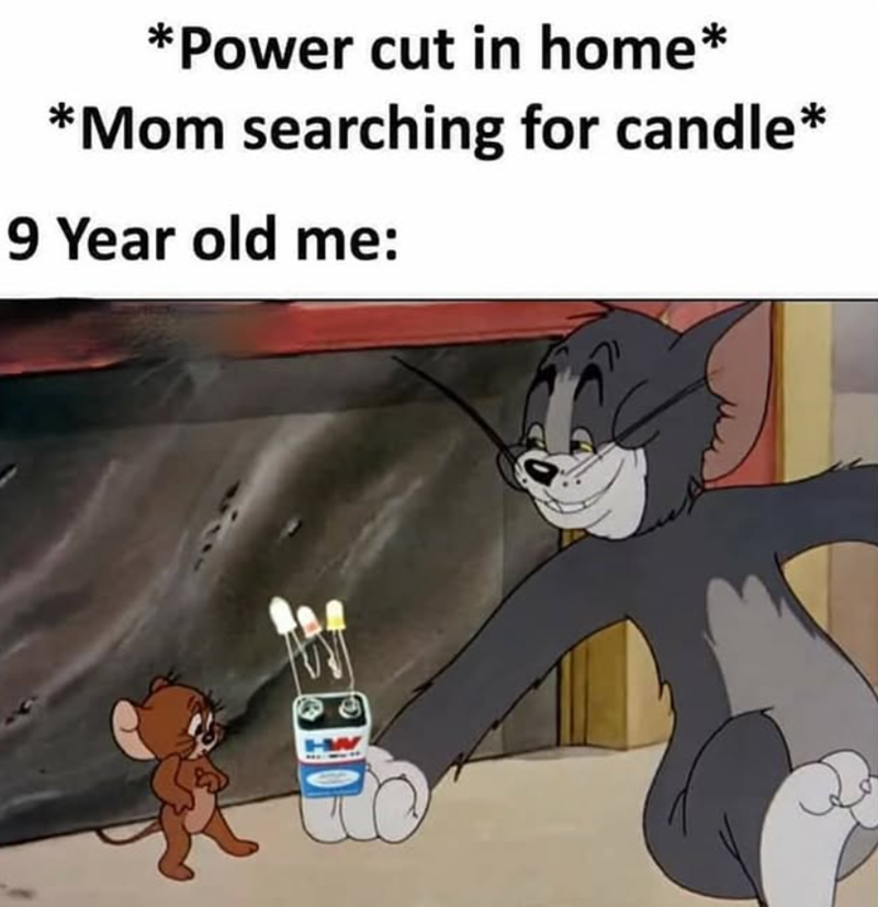 *Power cut in home* *Mom searching for candle* 9 Year old me: