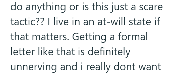do anything or is this just a scare tactic?? I live in an at-will state if that matters. Getting a formal letter like that is definitely unnerving and i really dont want