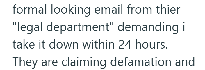 formal looking email from thier "legal department" demanding i take it down within 24 hours. They are claiming defamation and