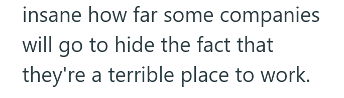 insane how far some companies will go to hide the fact that they're a terrible place to work.