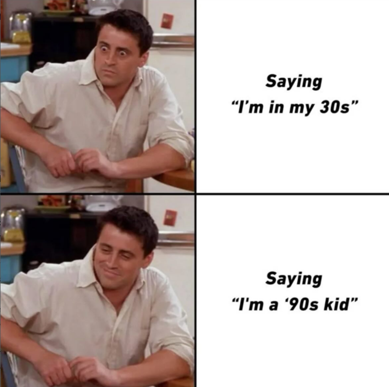Saying "I'm in my 30s" Saying "I'm a '90s kid”