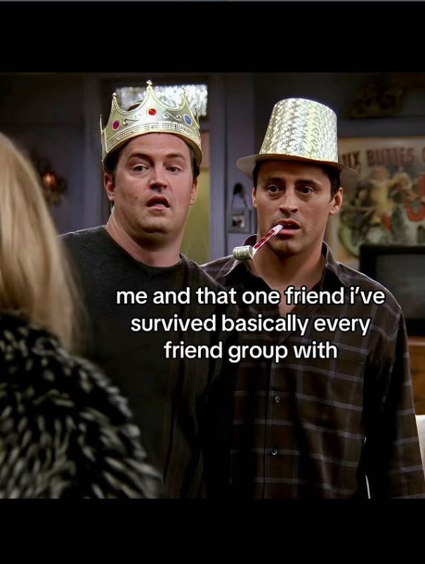 IX BUTTES me and that one friend i've survived basically every friend group with