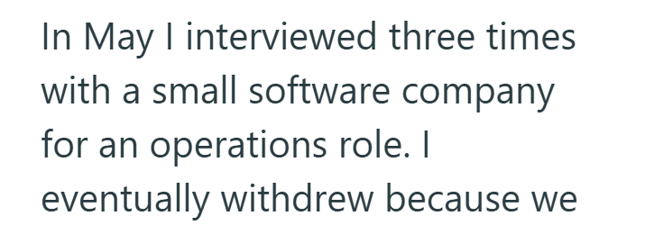 In May I interviewed three times with a small software company for an operations role. I eventually withdrew because we