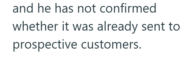 and he has not confirmed whether it was already sent to prospective customers.