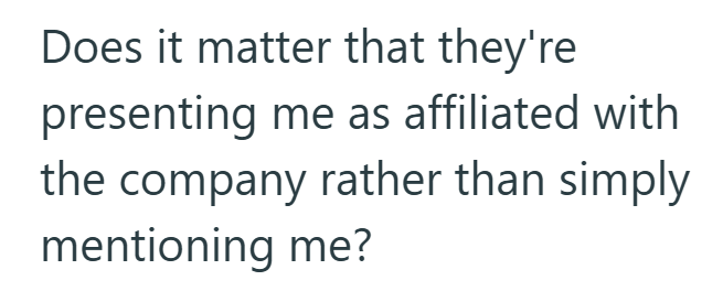 Does it matter that they're presenting me as affiliated with the company rather than simply mentioning me?