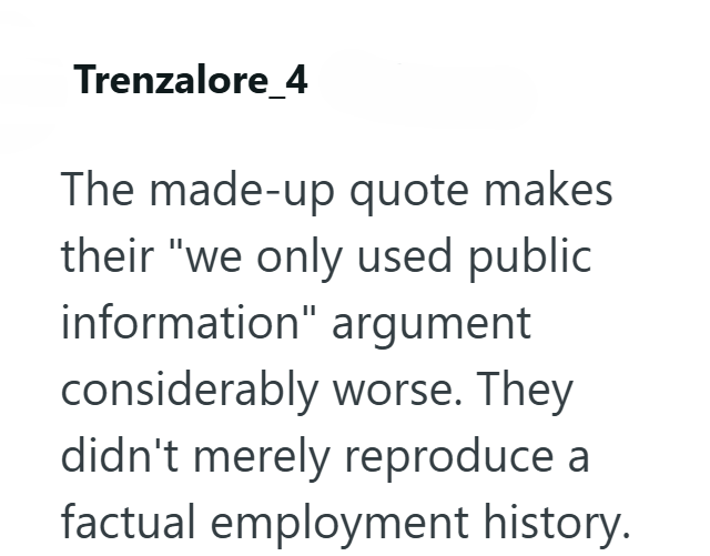 Trenzalore_4 The made-up quote makes their "we only used public information" argument considerably worse. They didn't merely reproduce a factual employment history.