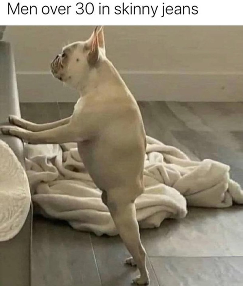 Men over 30 in skinny jeans