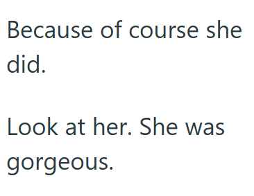 Because of course she did. Look at her. She was gorgeous.