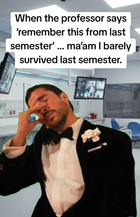 When the professor says 'remember this from last semester' ... ma'am I barely survived last semester.