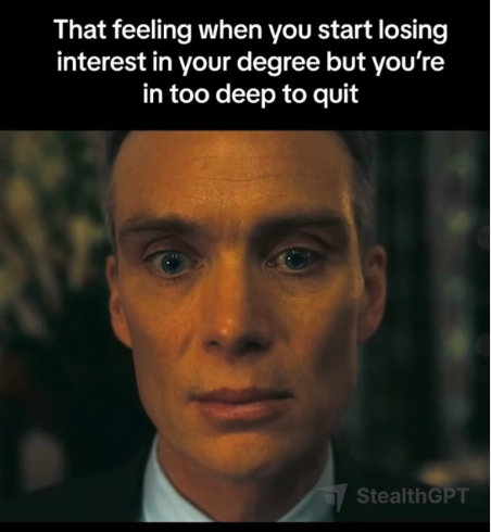 That feeling when you start losing interest in your degree but you're in too deep to quit StealthGPT