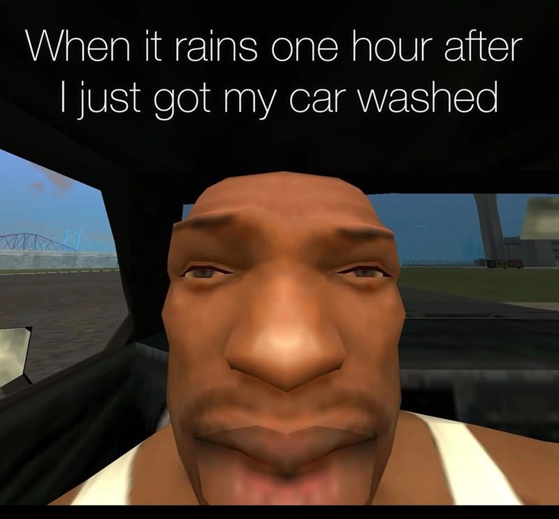 When it rains one hour after I just got my car washed