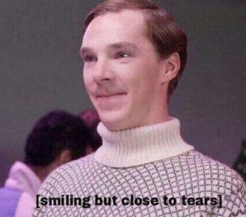 [smiling but close to tears]