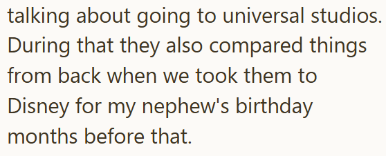 talking about going to universal studios. During that they also compared things from back when we took them to Disney for my nephew's birthday months before that.