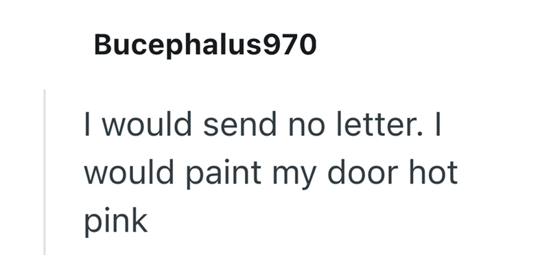 Bucephalus970 I would send no letter. I would paint my door hot pink