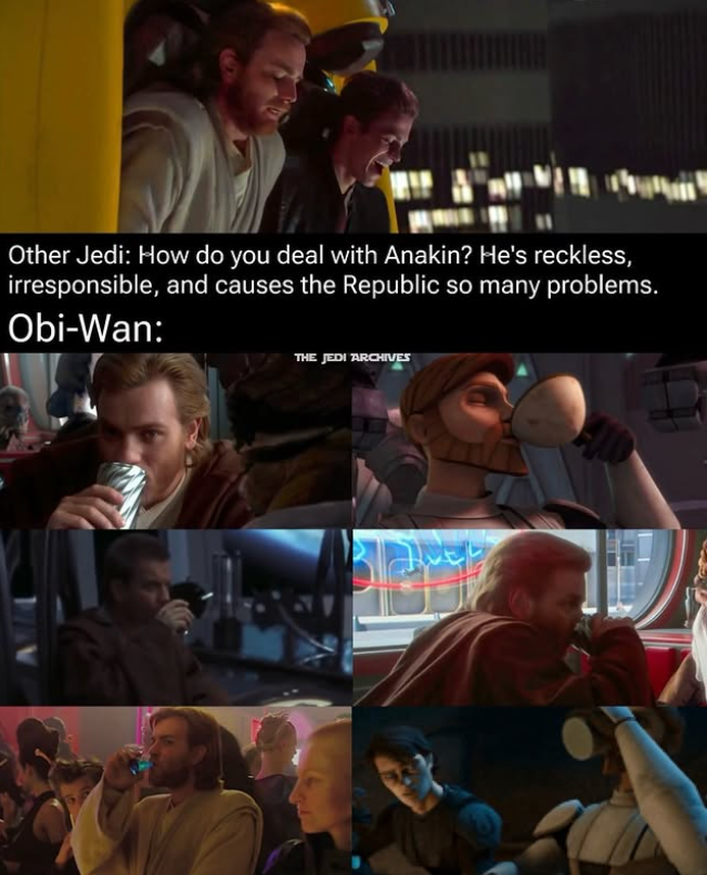 Other Jedi: How do you deal with Anakin? He's reckless, irresponsible, and causes the Republic so many problems. Obi-Wan: THE JEDI ARCHIVES