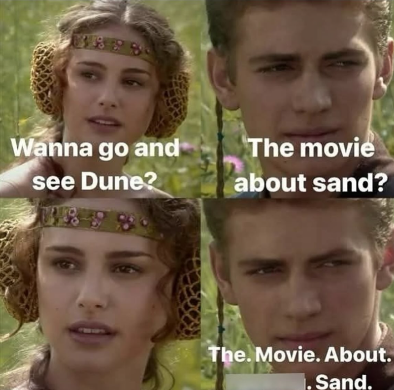 3858 Wanna go and see Dune? 1489 The movie about sand? The. Movie. About. 1. Sand.