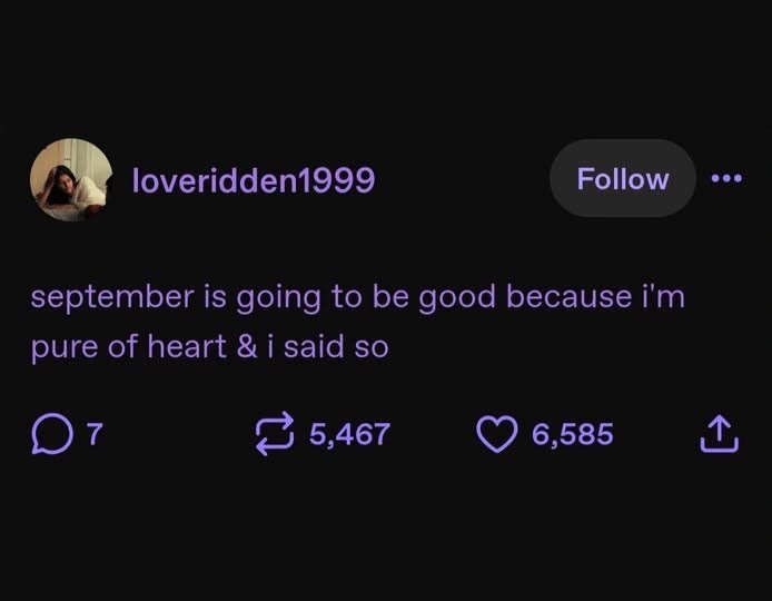 loveridden1999 Follow september is going to be good because i'm pure of heart & i said so от 5,467 6,585 <]
