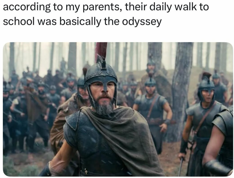 according to my parents, their daily walk to school was basically the odyssey
