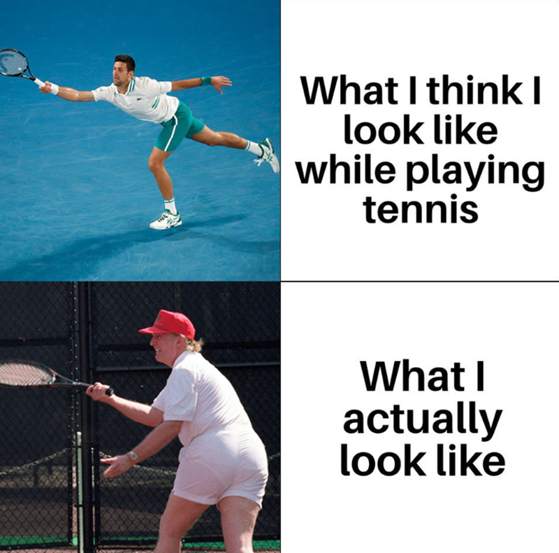 What I think I look like while playing tennis What I actually look like
