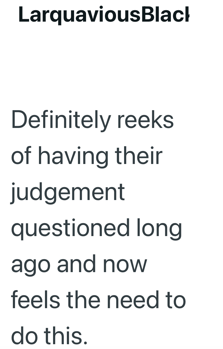 LarquaviousBlack Definitely reeks of having their judgement questioned long ago and now feels the need to do this.