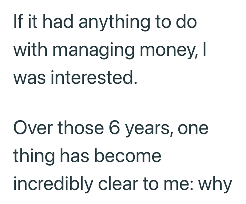 If it had anything to do with managing money, I was interested. Over those 6 years, one thing has become incredibly clear to me: why