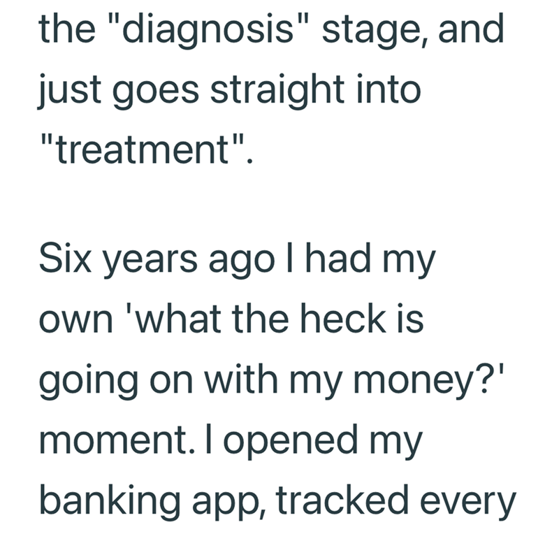 the "diagnosis" stage, and just goes straight into "treatment". Six years ago I had my own 'what the heck is going on with my money?' moment. I opened my banking app, tracked every