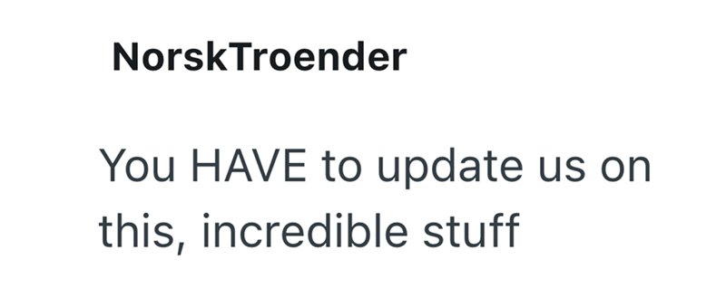NorskTroender You HAVE to update us on this, incredible stuff