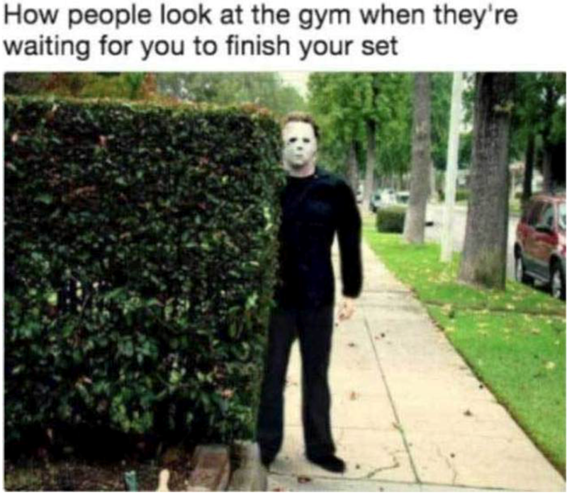 How people look at the gym when they're waiting for you to finish your set