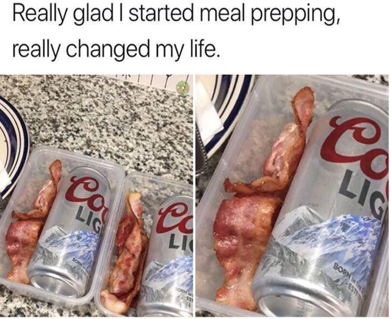 Really glad I started meal prepping, really changed my life. Co LIG Co LIG LI BORN ORNIN -EST BORN IN THE -EST